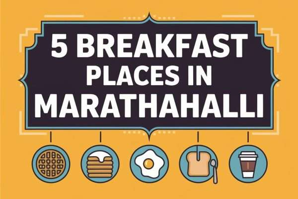 Top 5 Breakfast Places in Marathahalli