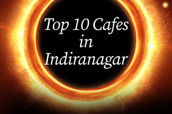 Top 10 Cafes in Indiranagar